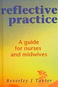 Reflective Practice : A Guide for Nurses and Midwives (Hardcover)