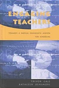 Engaging Teachers : Towards a Radical Democratic Agenda for Schooling (Hardcover)