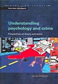 Understanding Psychology and Crime : Perspectives on Theory and Action (Hardcover)
