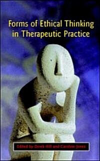Forms of Ethical Thinking in Therapeutic Practice (Paperback)