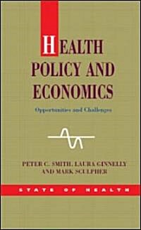 Health Policy and Economics: Opportunities and Challenges (Hardcover)
