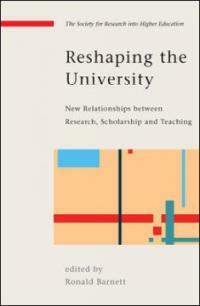 Reshaping the university : new relationships between research, scholarship and teaching