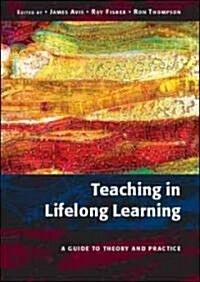 Teaching in Lifelong Learning : A Guide to Theory and Practice (Hardcover)