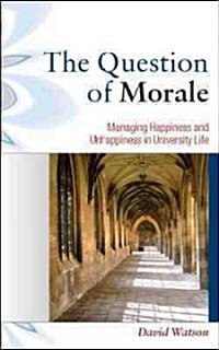 The Question of Morale: Managing Happiness and Unhappiness in University Life (Paperback)