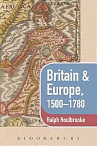 Britain & Europe, 1500-1780 (Paperback)