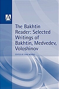 The Bakhtin Reader : Selected Writings of Bakhtin, Medvedev, Voloshinov (Paperback)