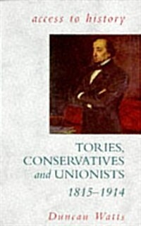 Tories, Conservatives, and Unionists 1815-1914 (Paperback)