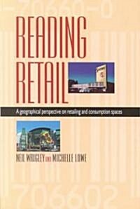 Reading Retail : A Geographical Perspective on Retailing and Consumption Spaces (Paperback)