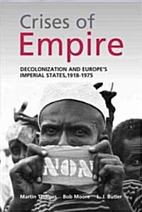 Crises of Empire : Decolonization and Europes Imperial Nation States, 1918-1975 (Paperback)