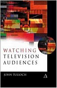 Watching Television Audiences: Cultural Theories and Methods (Paperback)