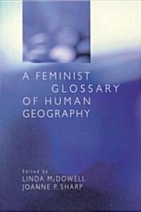A Feminist Glossary of Human Geography (Paperback)