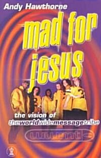 Mad for Jesus: The Vision of the Worldwide Message Tribe (Paperback)