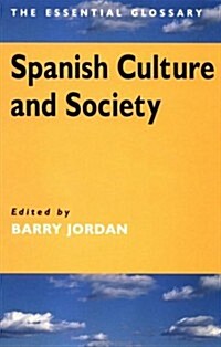 Spanish Culture and Society : The Essential Glossary (Paperback)