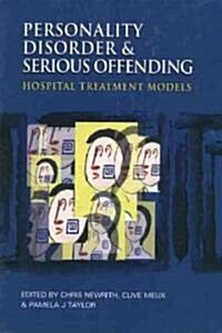 Personality Disorder and Serious Offending : Hospital Treatment Models (Hardcover)
