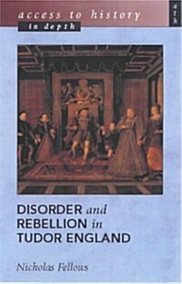 Access to History in Depth: Disorder and Rebellion in Tudor England (Paperback)