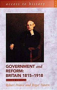 Access To History: Government and Reform - Britain 1815-1918, 2nd edition (Paperback)