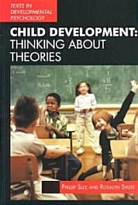 Child Development : Thinking About Theories - Texts in Developmental Psychology (Paperback)