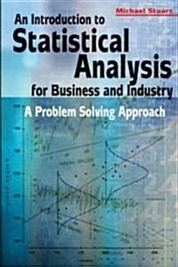 An Introduction to Statistical Analysis for Business and Industry : A Problem Solving Approach (Paperback)