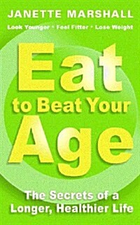 Eat to Beat Your Age: The Secrets of a Longer, Healthier Life (Paperback)