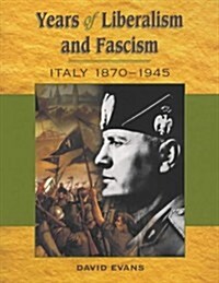 Years of Liberalism and Fascism Italy 1870-1945 (Paperback)