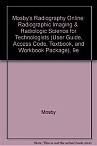 Mosbys Radiography Online: Radiographic Imaging + Radiologic Science for Technologists (Hardcover, 9th, PCK)
