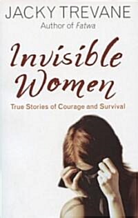 Invisible Women: True Stories of Courage and Survival (Paperback)