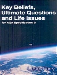 Key Beliefs, Ultimate Questions and Life Issues for AQA Specification B (Paperback)