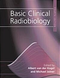 Basic Clinical Radiobiology Fourth Edition (Hardcover, 4 New edition)