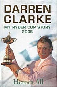 Heroes All: My 2006 Ryder Cup Story (Hardcover)
