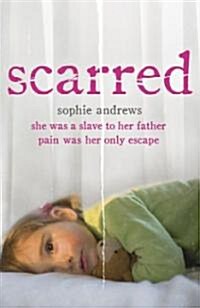Scarred : She was a slave to her father. Pain was her only escape. (Paperback)