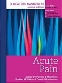Clinical Pain Management : Acute Pain : Acute Pain (Hardcover, 2 ed)