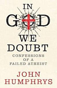 In God We Doubt: Confessions of a Failed Athiest (Hardcover)