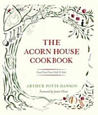 The Acorn House Cookbook : Good Food from Field to Fork (Hardcover)