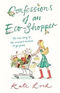 Confessions of an Eco-Shopper: The True Story of One Womans Mission to Go Green (Paperback, New)