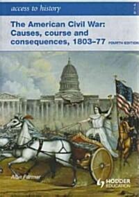 The American Civil War: Causes, Course and Consequences, 1803-77 (Paperback, 4)