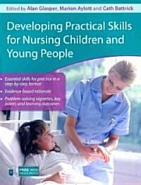 Developing Practical Skills for Nursing Children and Young People (Paperback)