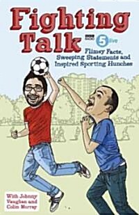Fighting Talk : Flimsy Facts, Sweeping Statements and Inspired Sporting Hunches (Hardcover)