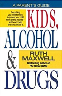 Kids, Alcohol and Drugs: A Parents Guide (Paperback)