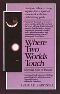 Where Two Worlds Touch: Spiritual Rites of Passage: Learn to Embrace Change as Part of Your Spiritual Homework with this Pathfinding Guide (Paperback)