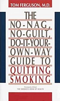 No-Nag, No-Guilt, Do-It-Your-Own-Way Guide to Quitting Smoking (Mass Market Paperback)