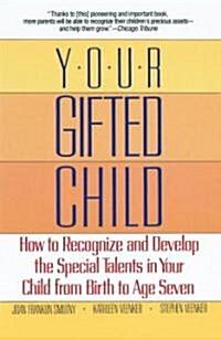 Your Gifted Child: How to Recognize and Develop the Special Talents in Your Child from Birth to Age Seven (Paperback)