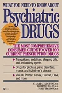 What You Need to Know about Psychiatric Drugs: The Most Comprehensive Consumer Guide to Over 100 Current Prescription Drugs (Paperback)