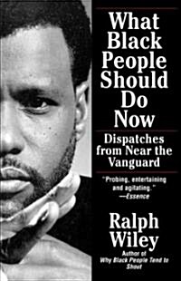 What Black People Should Do Now: Dispatches from Near the Vanguard (Paperback)