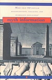 Myth Information: More Than 590 Popular Misconceptions, Fallacies, and Misbeliefs Explained! (Paperback)