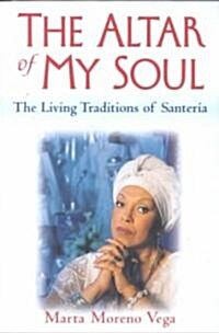 The Altar of My Soul: The Living Traditions of Santeria (Paperback)