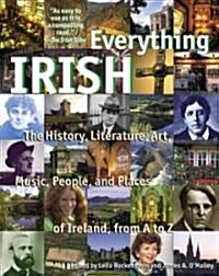 Everything Irish: The History, Literature, Art, Music, People, and Places of Ireland, from A to Z (Paperback)