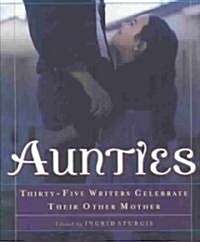 Aunties: Thirty-Five Writers Celebrate Their Other Mother (Paperback)