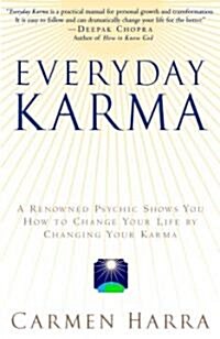 Everyday Karma: A Psychologist and Renowned Metaphysical Intuitive Shows You How to Change Your Life by Changing Your Karma (Paperback)