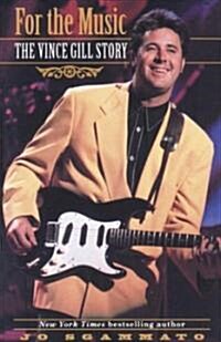 For the Music: The Vince Gill Story (Paperback)