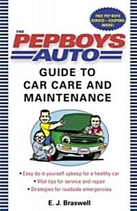 The Pep Boys Auto Guide to Car Care and Maintenance: Easy, Do-It-Yourself Upkeep for a Healthy Car, Vital Tips for Service and Repair, and Strategies (Paperback)